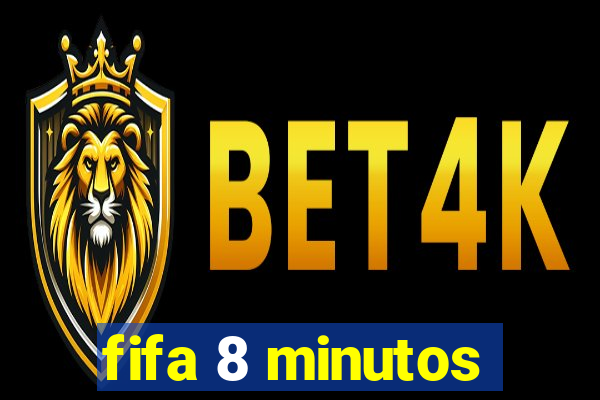 fifa 8 minutos